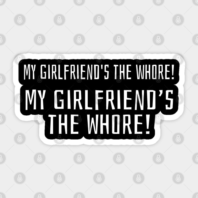 My girlfriend's the whore! My girlfriend's the whore! Sticker by Stars Hollow Mercantile